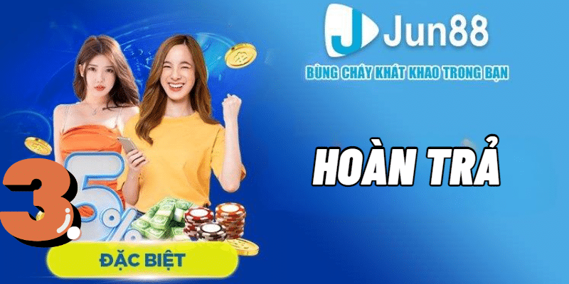 Hoàn trả không giới hạn lên đến 3,5% chỉ với 1 vòng cược